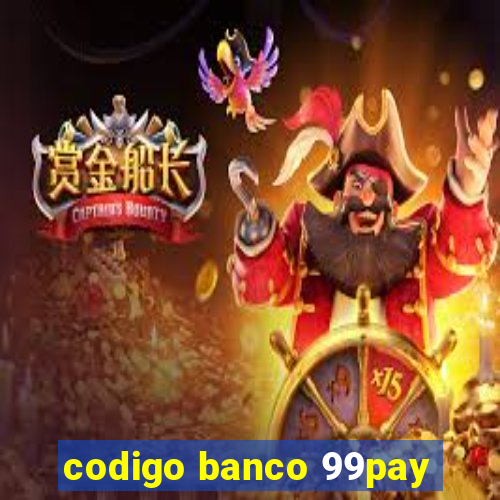 codigo banco 99pay